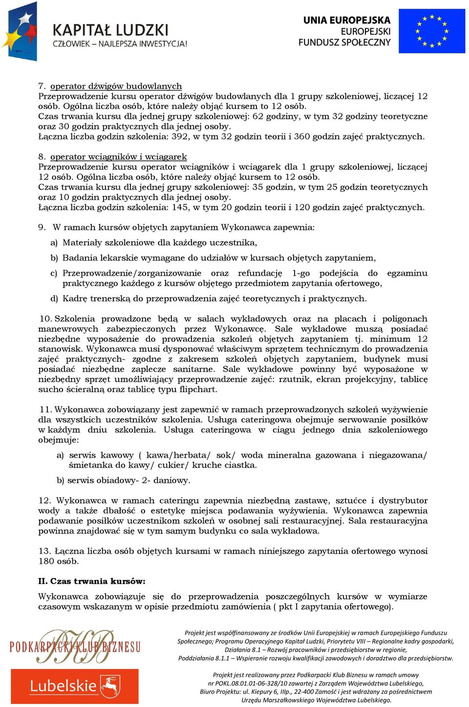 Łączna liczba godzin szkolenia: 392, w tym 32 godzin teorii i 360 godzin zajęć praktycznych. 8.