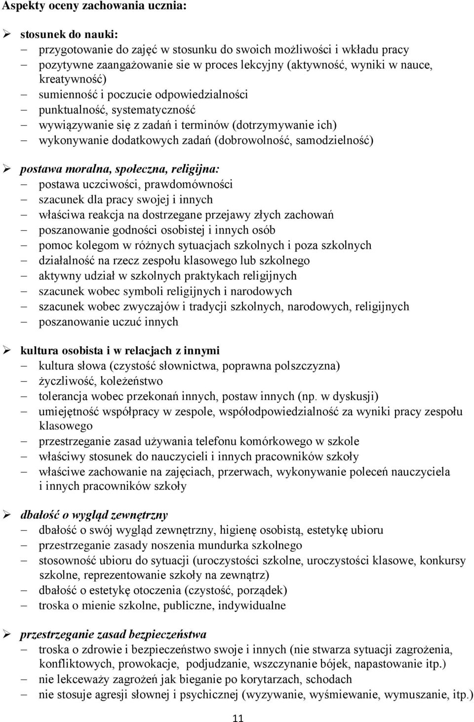 postawa moralna, społeczna, religijna: postawa uczciwości, prawdomówności szacunek dla pracy swojej i innych właściwa reakcja na dostrzegane przejawy złych zachowań poszanowanie godności osobistej i