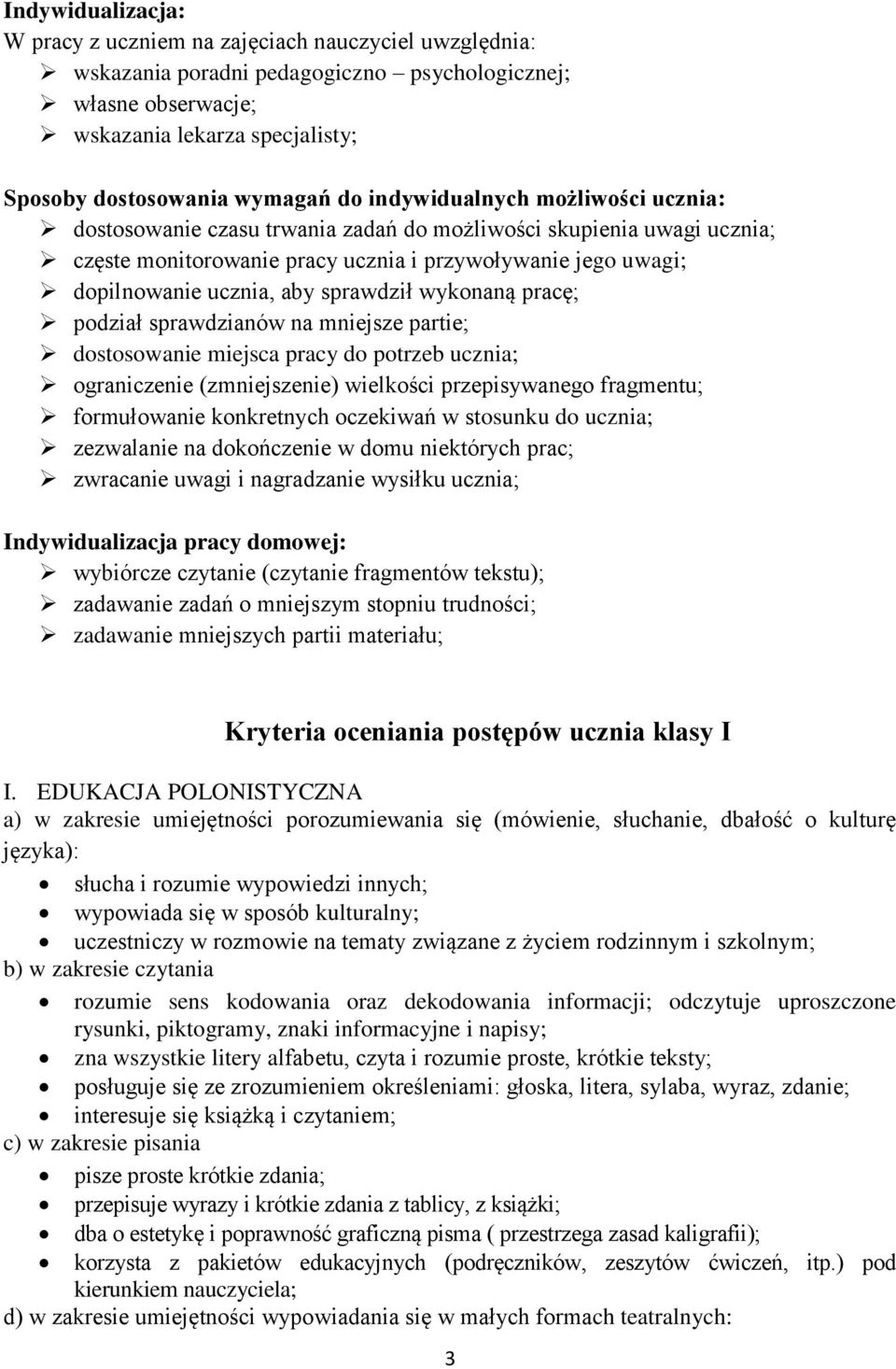 sprawdził wykonaną pracę; podział sprawdzianów na mniejsze partie; dostosowanie miejsca pracy do potrzeb ucznia; ograniczenie (zmniejszenie) wielkości przepisywanego fragmentu; formułowanie