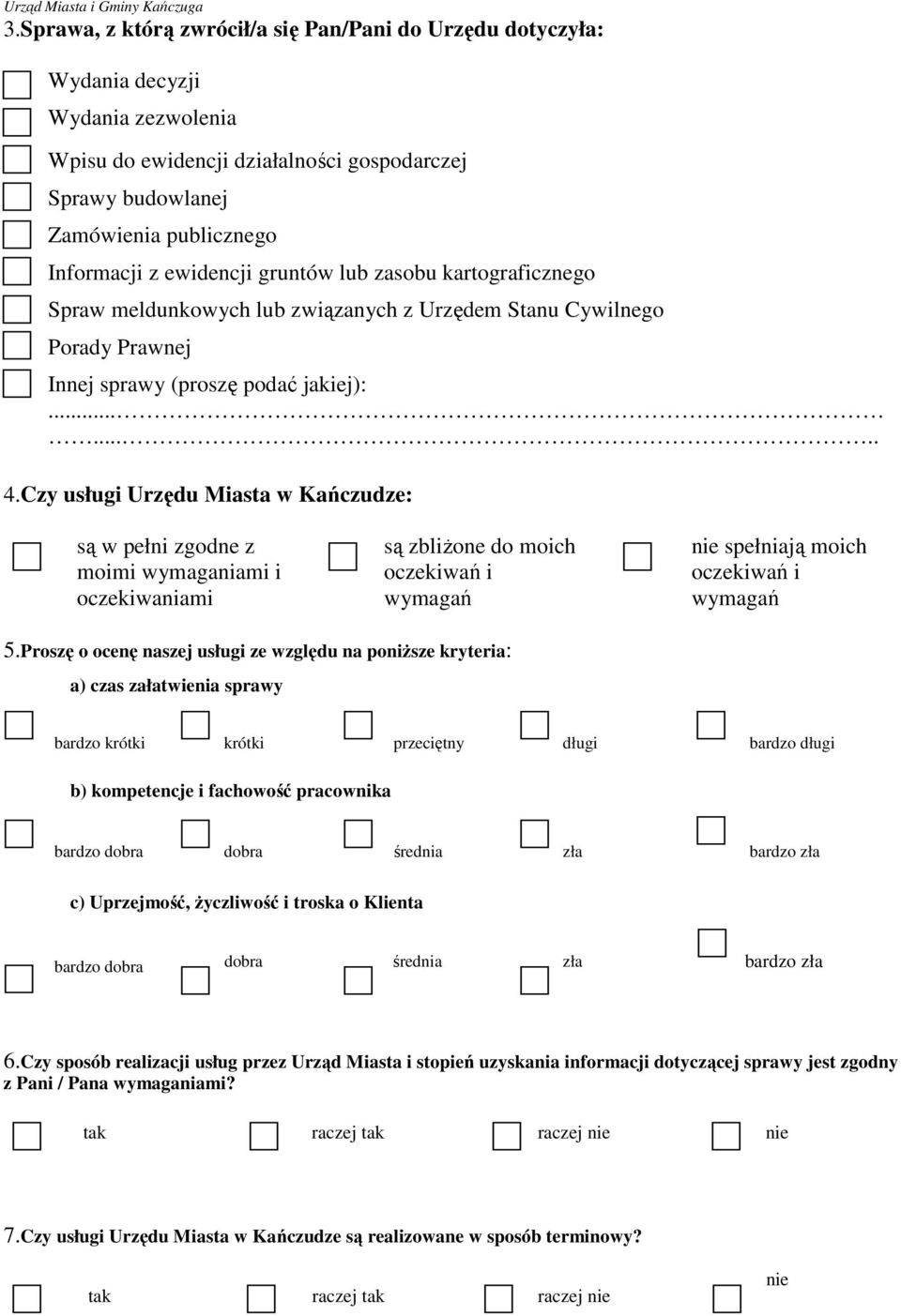 ewidencji gruntów lub zasobu kartograficznego Spraw meldunkowych lub związanych z Urzędem Stanu Cywilnego Porady Prawnej Innej sprawy (proszę podać jakiej):........ 4.