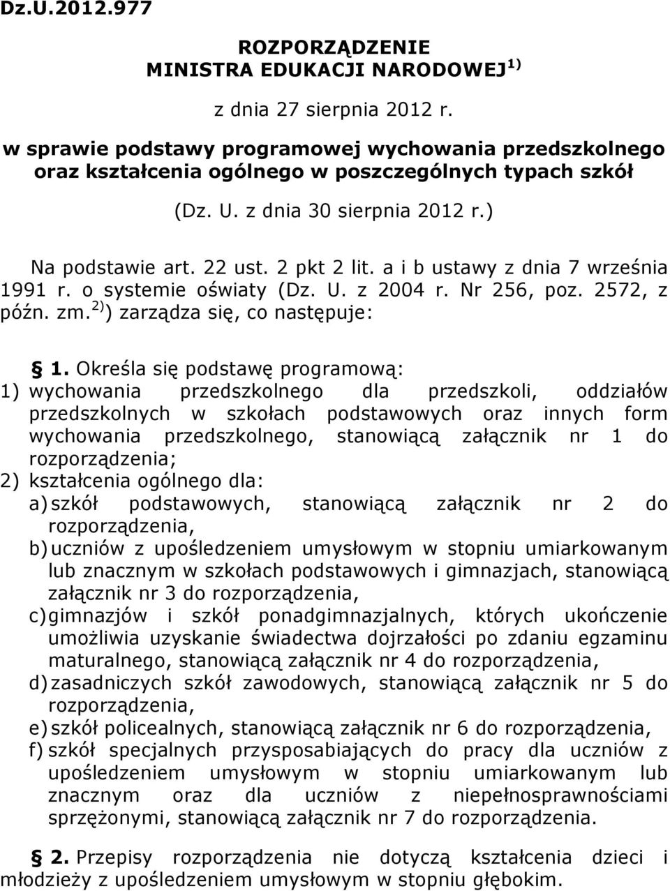 a i b ustawy z dnia 7 września 1991 r. o systemie oświaty (Dz. U. z 2004 r. Nr 256, poz. 2572, z późn. zm. 2) ) zarządza się, co następuje: 1.