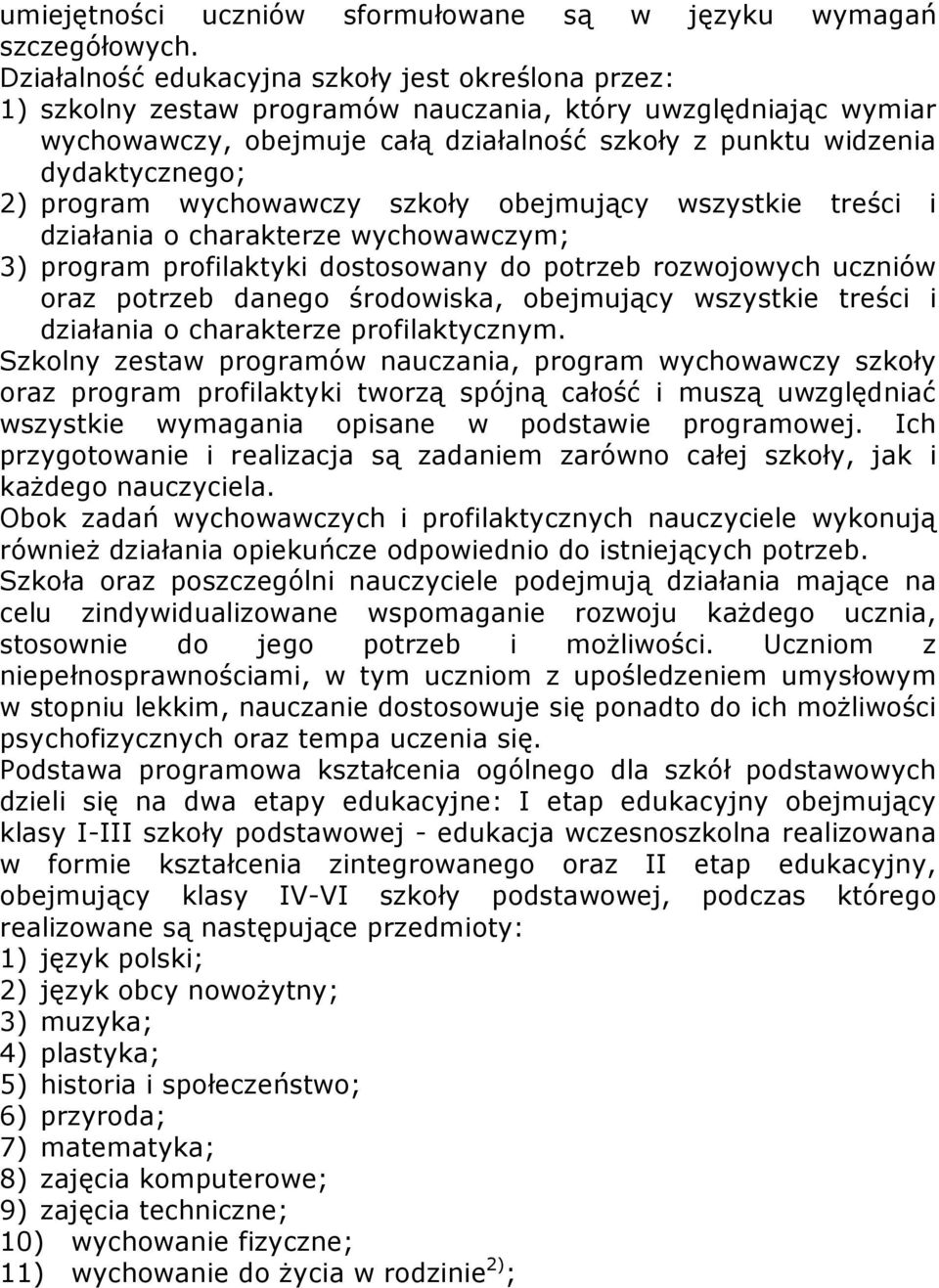 program wychowawczy szkoły obejmujący wszystkie treści i działania o charakterze wychowawczym; 3) program profilaktyki dostosowany do potrzeb rozwojowych uczniów oraz potrzeb danego środowiska,