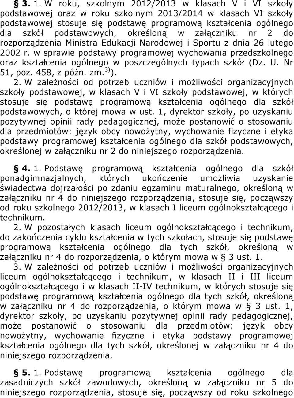 w sprawie podstawy programowej wychowania przedszkolnego oraz kształcenia ogólnego w poszczególnych typach szkół (Dz. U. Nr 51, poz. 458, z późn. zm. 3) ). 2.