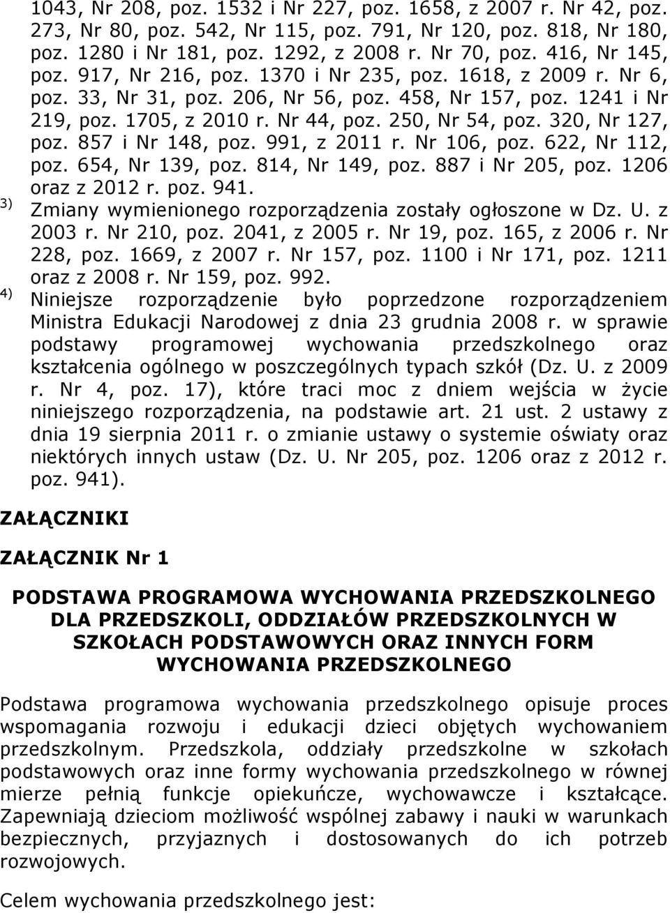 320, Nr 127, poz. 857 i Nr 148, poz. 991, z 2011 r. Nr 106, poz. 622, Nr 112, poz. 654, Nr 139, poz. 814, Nr 149, poz. 887 i Nr 205, poz. 1206 oraz z 2012 r. poz. 941.