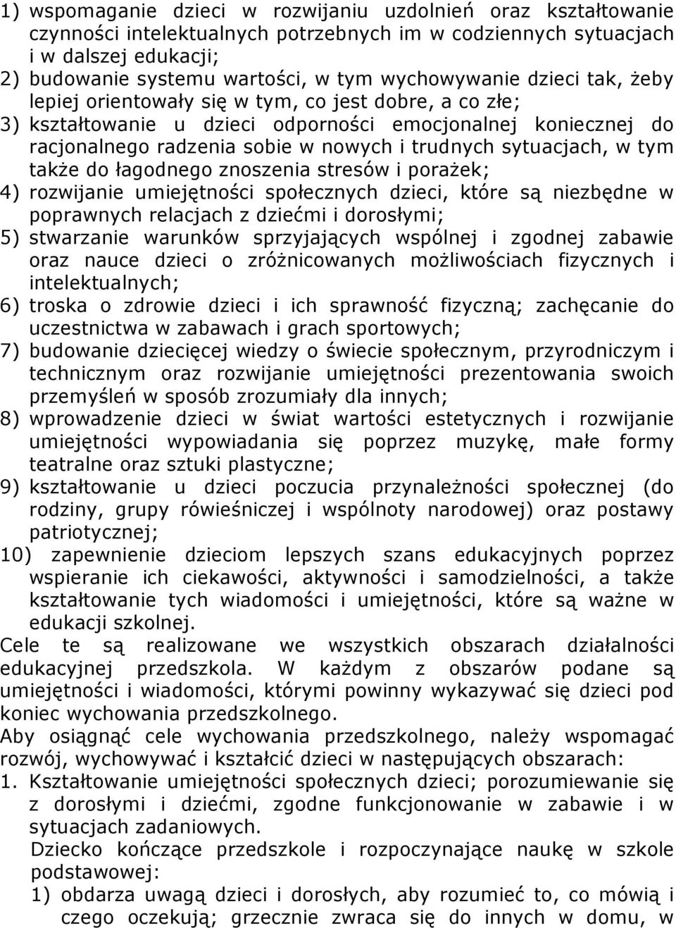 sytuacjach, w tym także do łagodnego znoszenia stresów i porażek; 4) rozwijanie umiejętności społecznych dzieci, które są niezbędne w poprawnych relacjach z dziećmi i dorosłymi; 5) stwarzanie