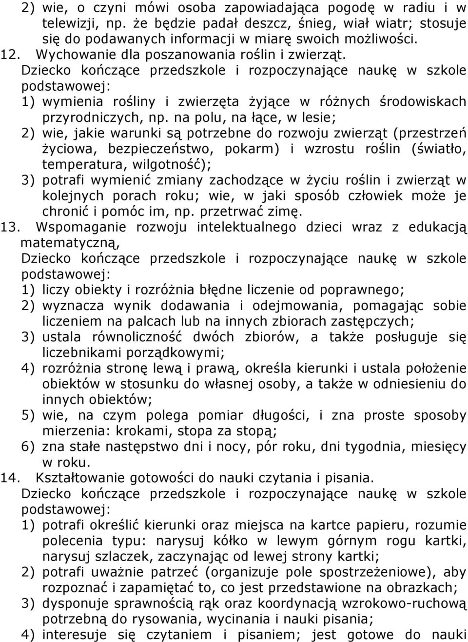 Dziecko kończące przedszkole i rozpoczynające naukę w szkole podstawowej: 1) wymienia rośliny i zwierzęta żyjące w różnych środowiskach przyrodniczych, np.