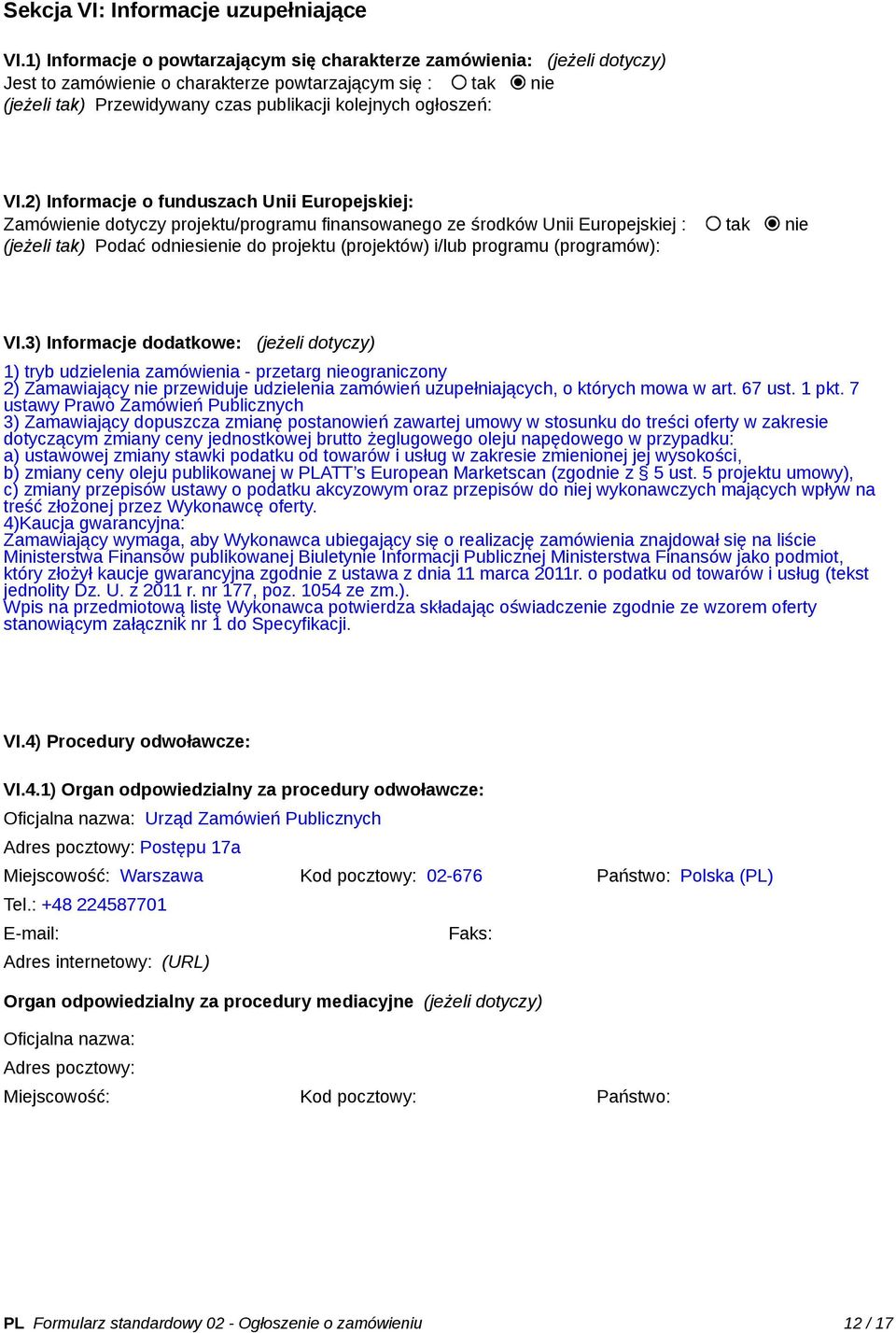 VI.2) Informacje o funduszach Unii Europejskiej: Zamówienie dotyczy projektu/programu finansowanego ze środków Unii Europejskiej : tak nie (jeżeli tak) Podać odniesienie do projektu (projektów) i/lub