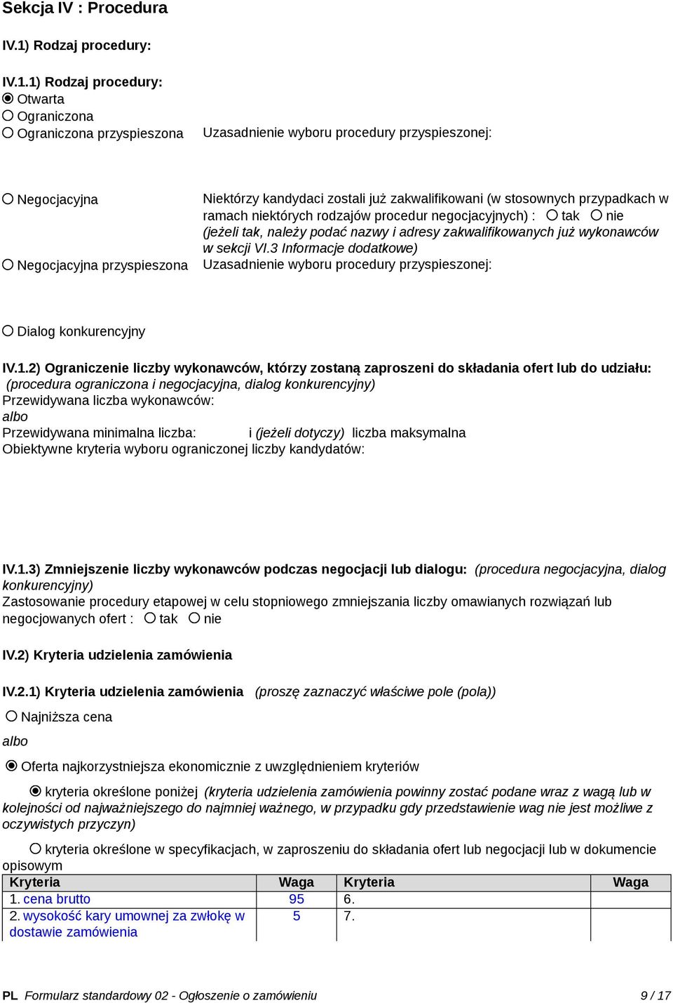 1) Rodzaj procedury: Otwarta Ograniczona Ograniczona przyspieszona Uzasadnienie wyboru procedury przyspieszonej: Negocjacyjna Negocjacyjna przyspieszona Niektórzy kandydaci zostali już