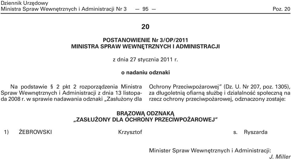 o nadaniu odznaki Na podstawie 2 pkt 2 rozporządzenia Ministra Spraw Wewnętrznych i Administracji z dnia 13 listopada 2008 r.