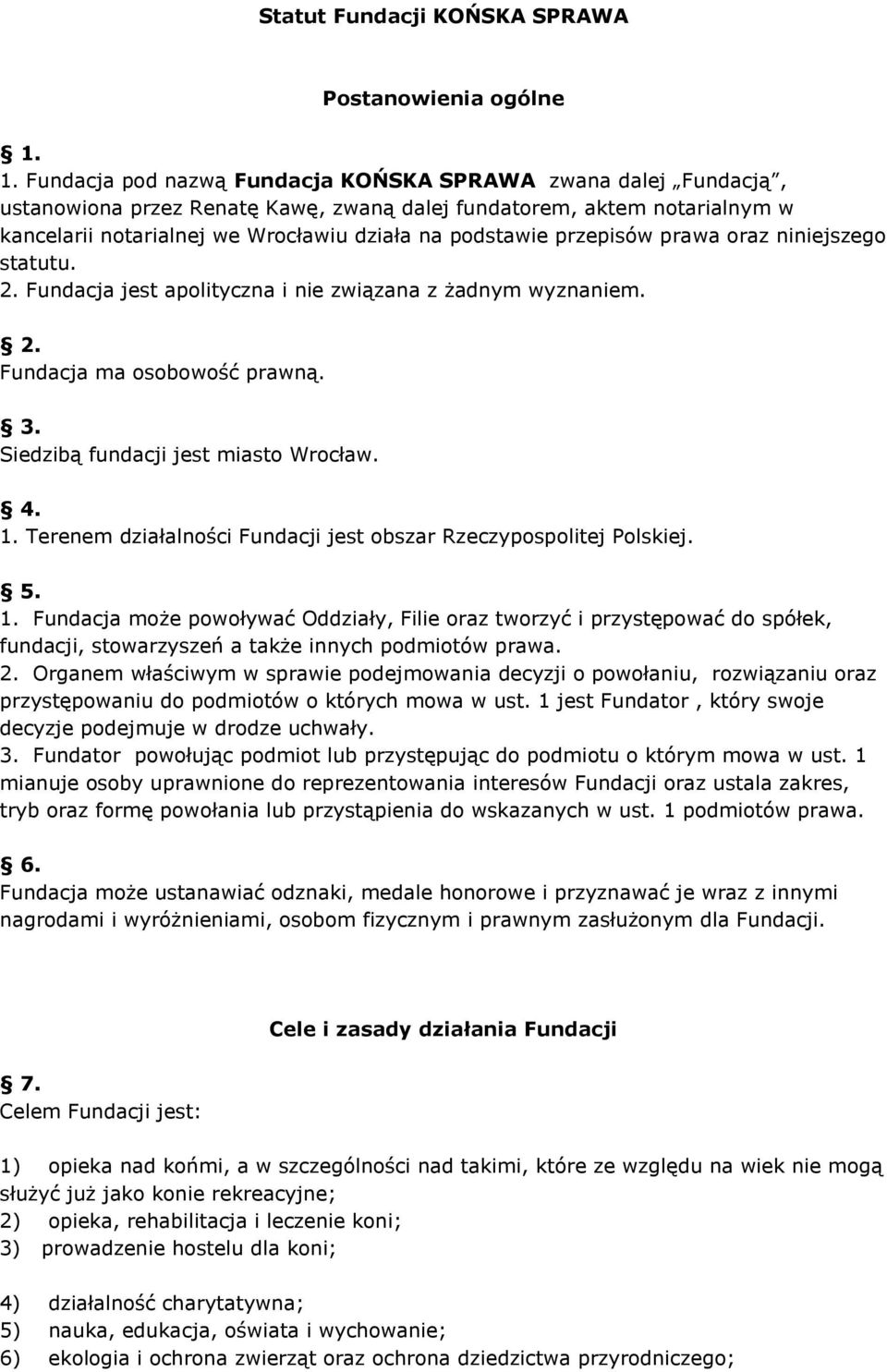 przepisów prawa oraz niniejszego statutu. 2. Fundacja jest apolityczna i nie związana z żadnym wyznaniem. 2. Fundacja ma osobowość prawną. 3. Siedzibą fundacji jest miasto Wrocław. 4. 1.