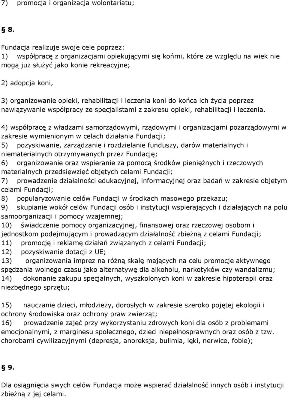 opieki, rehabilitacji i leczenia koni do końca ich życia poprzez nawiązywanie współpracy ze specjalistami z zakresu opieki, rehabilitacji i leczenia.