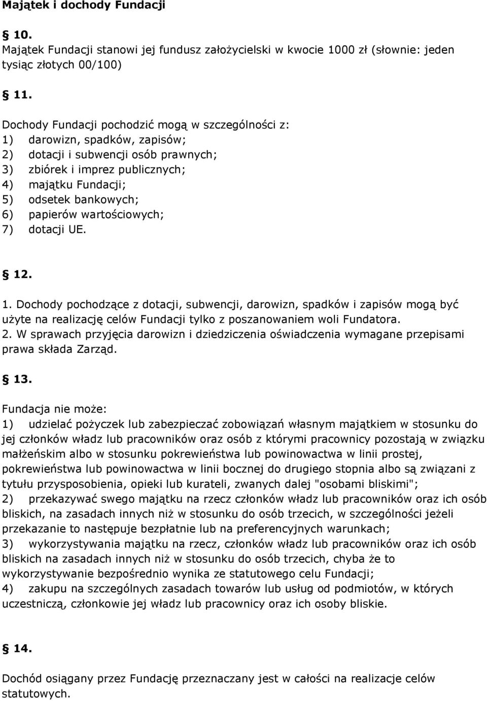 papierów wartościowych; 7) dotacji UE. 12. 1. Dochody pochodzące z dotacji, subwencji, darowizn, spadków i zapisów mogą być użyte na realizację celów Fundacji tylko z poszanowaniem woli Fundatora. 2.