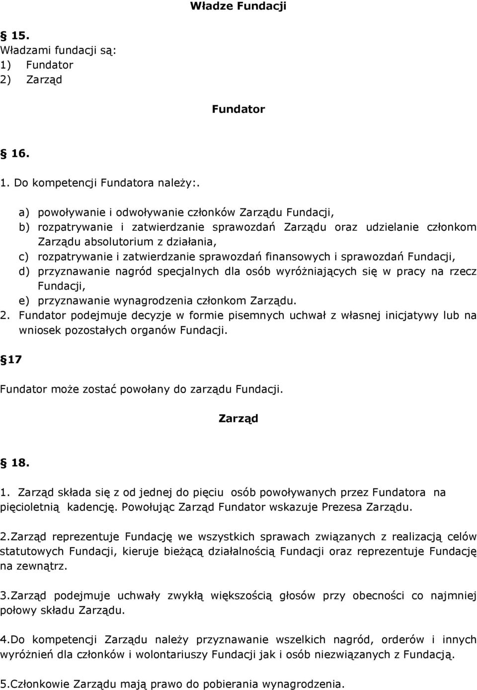 sprawozdań finansowych i sprawozdań Fundacji, d) przyznawanie nagród specjalnych dla osób wyróżniających się w pracy na rzecz Fundacji, e) przyznawanie wynagrodzenia członkom Zarządu. 2.