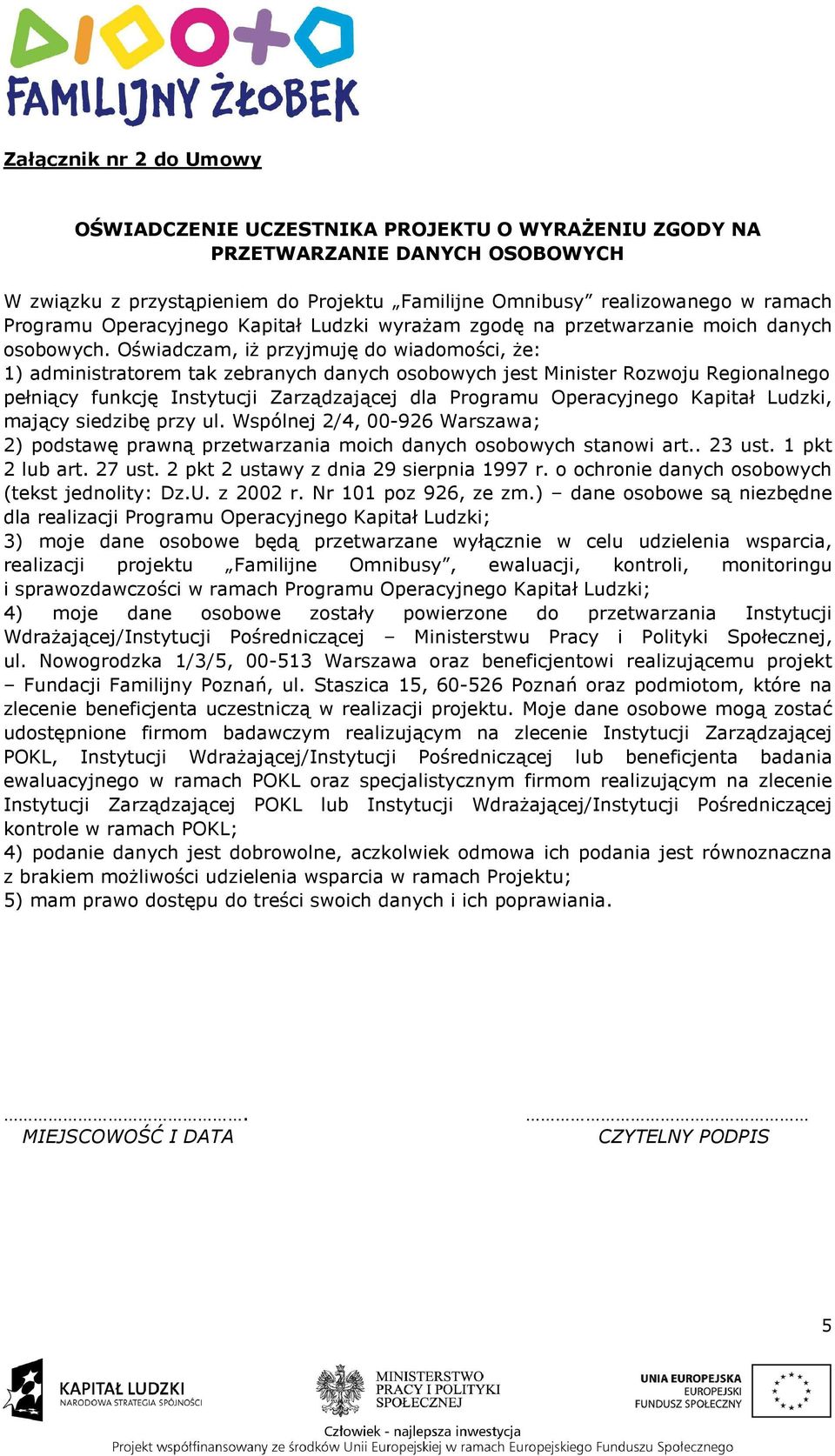 Oświadczam, iż przyjmuję do wiadomości, że: 1) administratorem tak zebranych danych osobowych jest Minister Rozwoju Regionalnego pełniący funkcję Instytucji Zarządzającej dla Programu Operacyjnego