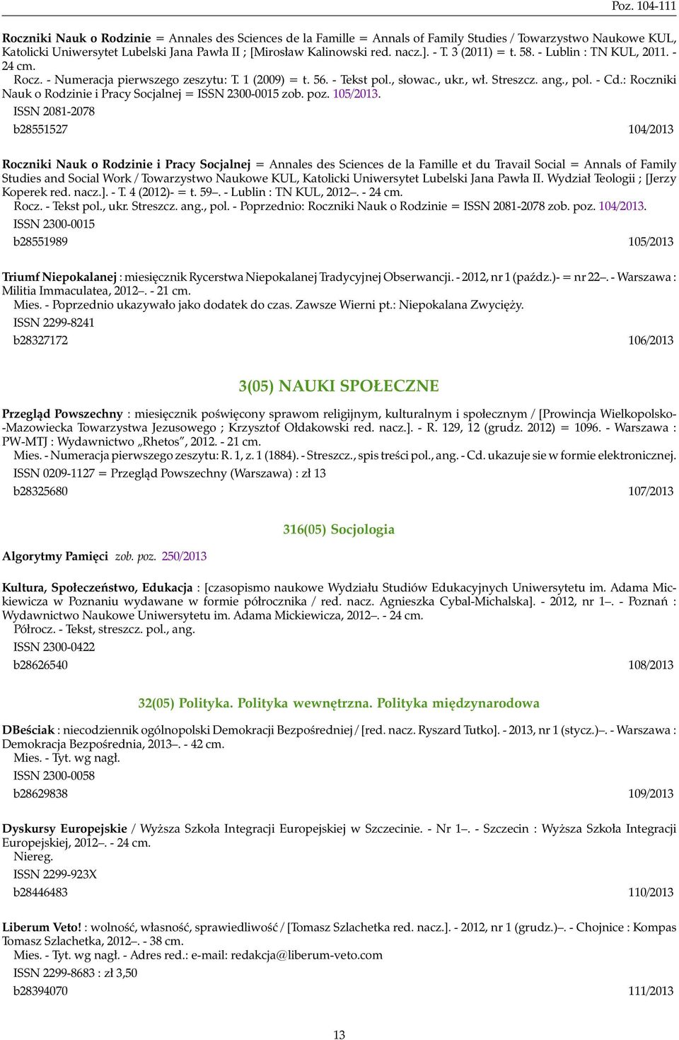 : Roczniki Nauk o Rodzinie i Pracy Socjalnej = ISSN 2300-0015 zob. poz. 105/2013.