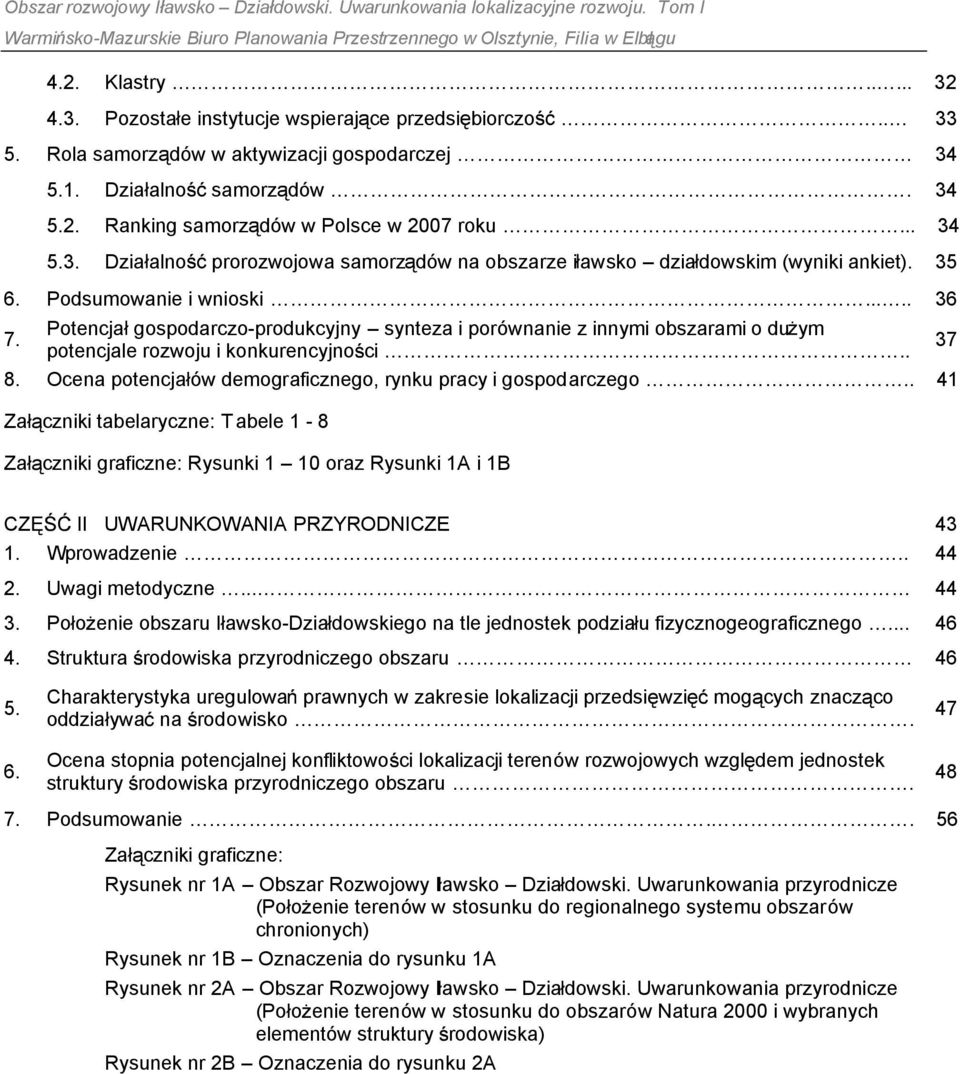 35 6. Podsumowanie i wnioski..... 36 7. Potencja gospodarczo-produkcyjny synteza i porównanie z innymi obszarami o du ym potencjale rozwoju i konkurencyjno ci.. 37 8.