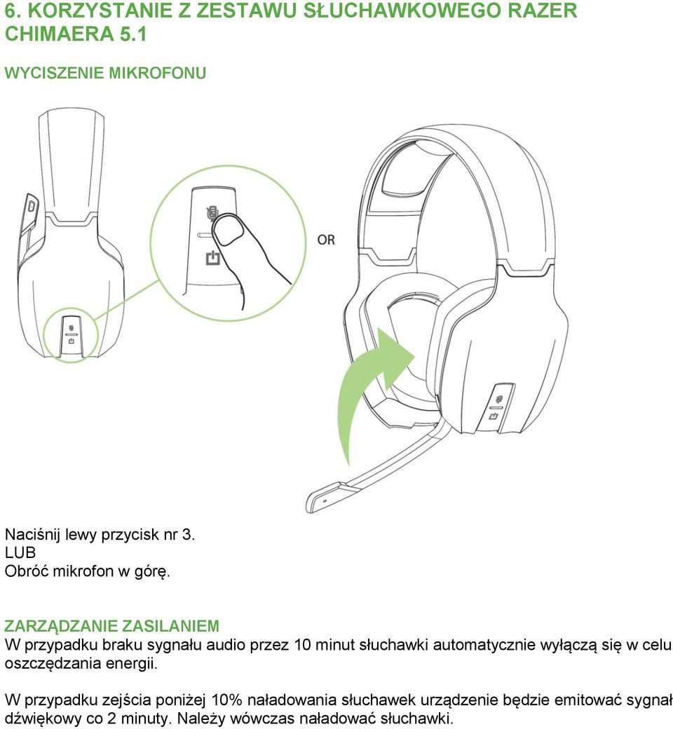 ZARZĄDZANIE ZASILANIEM W przypadku braku sygnału audio przez 10 minut słuchawki automatycznie wyłączą