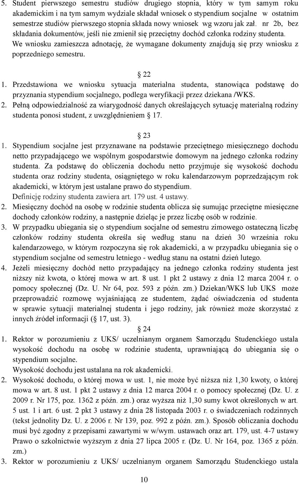 We wniosku zamieszcza adnotację, że wymagane dokumenty znajdują się przy wniosku z poprzedniego semestru. 22 1.