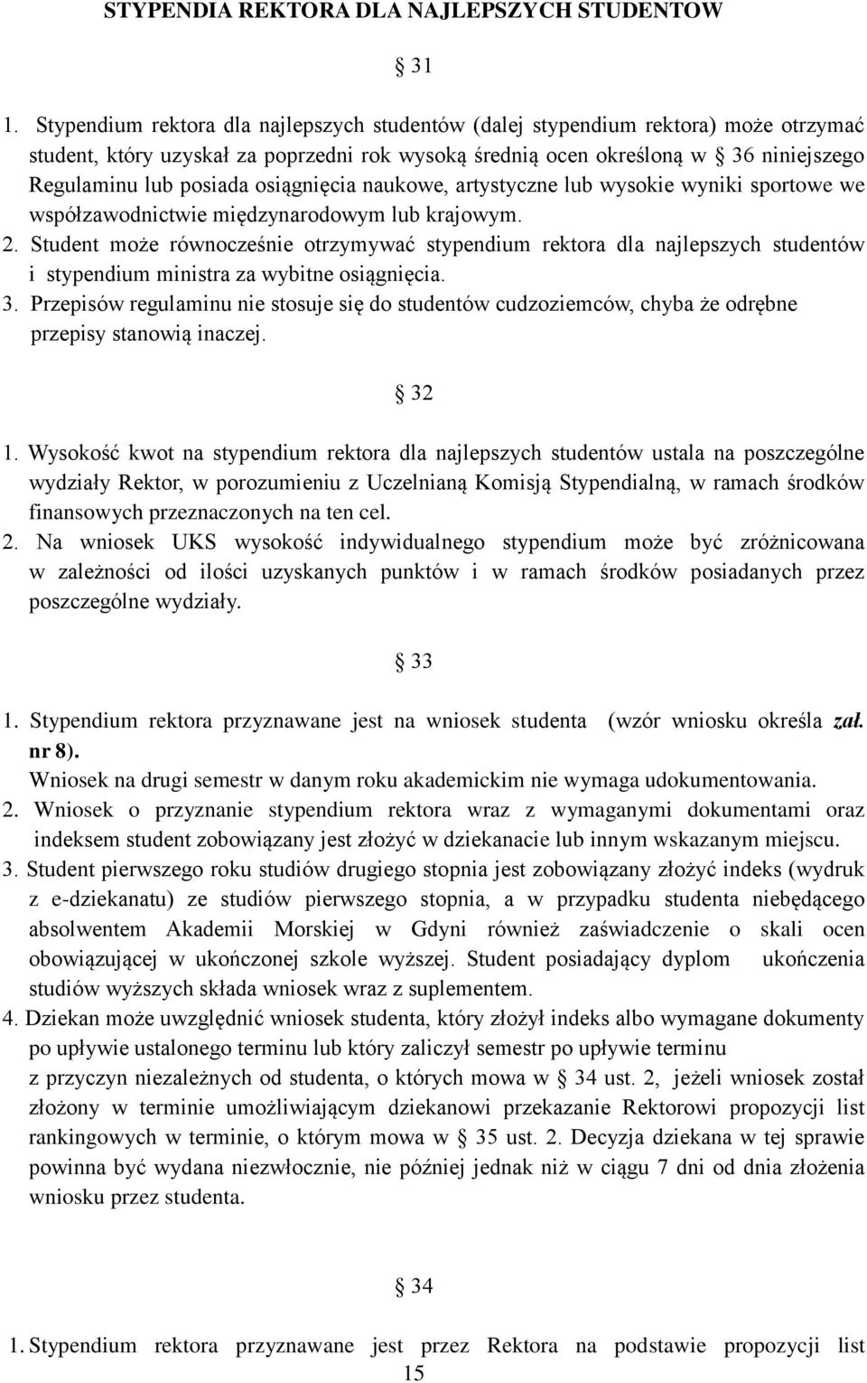 osiągnięcia naukowe, artystyczne lub wysokie wyniki sportowe we współzawodnictwie międzynarodowym lub krajowym. 2.