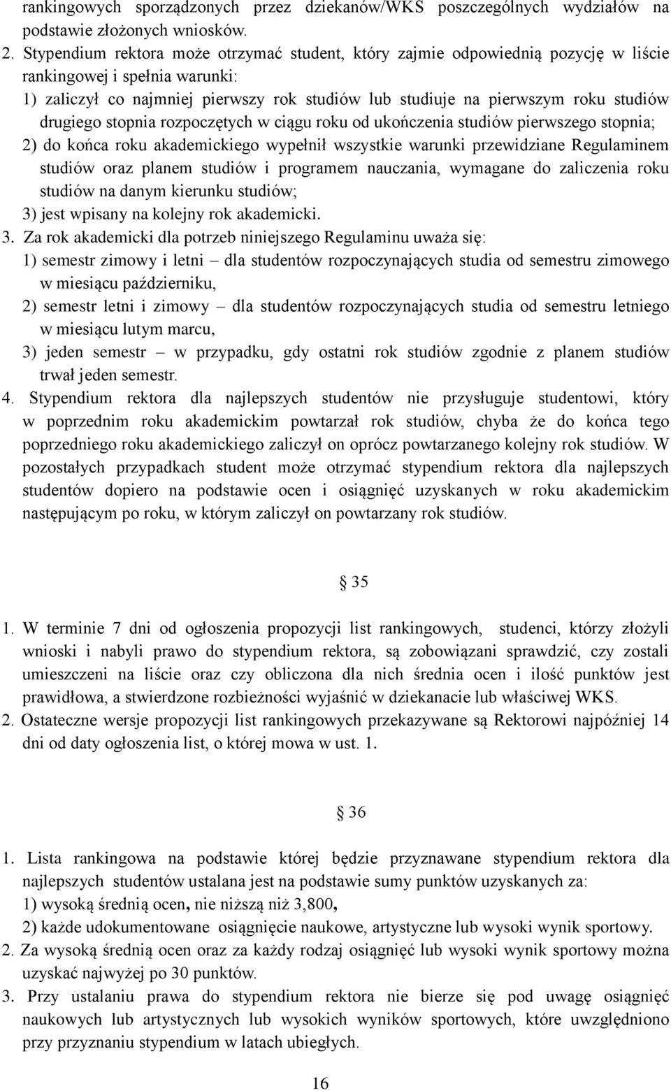 drugiego stopnia rozpoczętych w ciągu roku od ukończenia studiów pierwszego stopnia; 2) do końca roku akademickiego wypełnił wszystkie warunki przewidziane Regulaminem studiów oraz planem studiów i