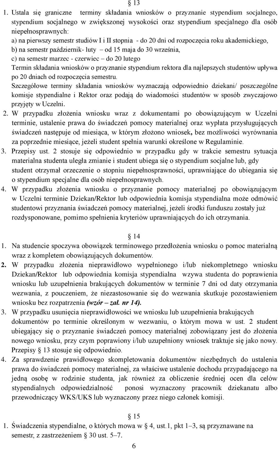 składania wniosków o przyznanie stypendium rektora dla najlepszych studentów upływa po 20 dniach od rozpoczęcia semestru.