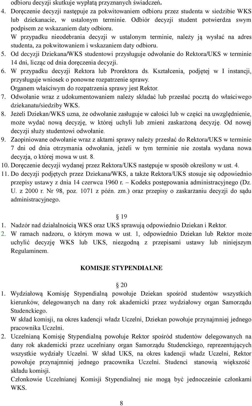 W przypadku nieodebrania decyzji w ustalonym terminie, należy ją wysłać na adres studenta, za pokwitowaniem i wskazaniem daty odbioru. 5.