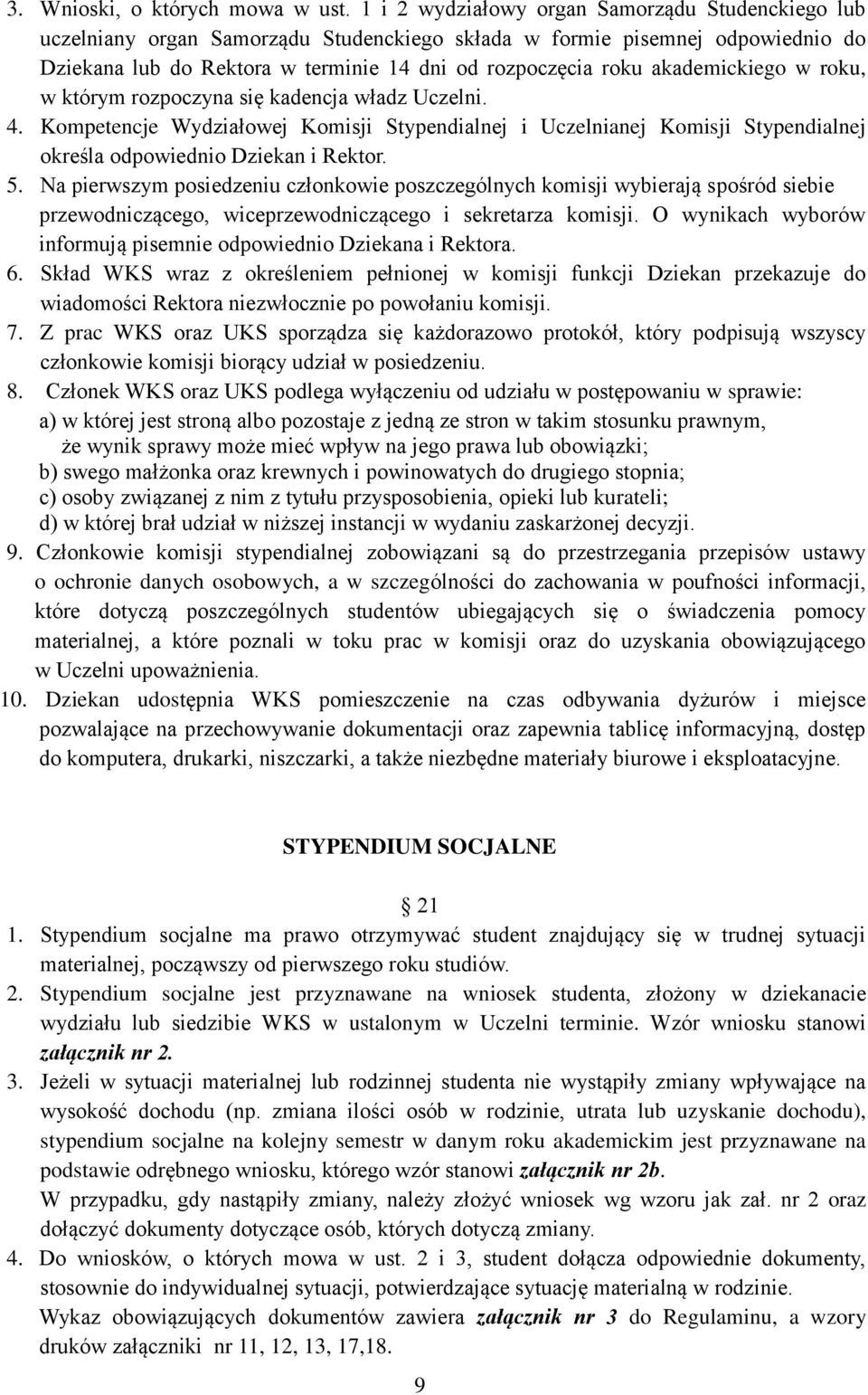 akademickiego w roku, w którym rozpoczyna się kadencja władz Uczelni. 4. Kompetencje Wydziałowej Komisji Stypendialnej i Uczelnianej Komisji Stypendialnej określa odpowiednio Dziekan i Rektor. 5.