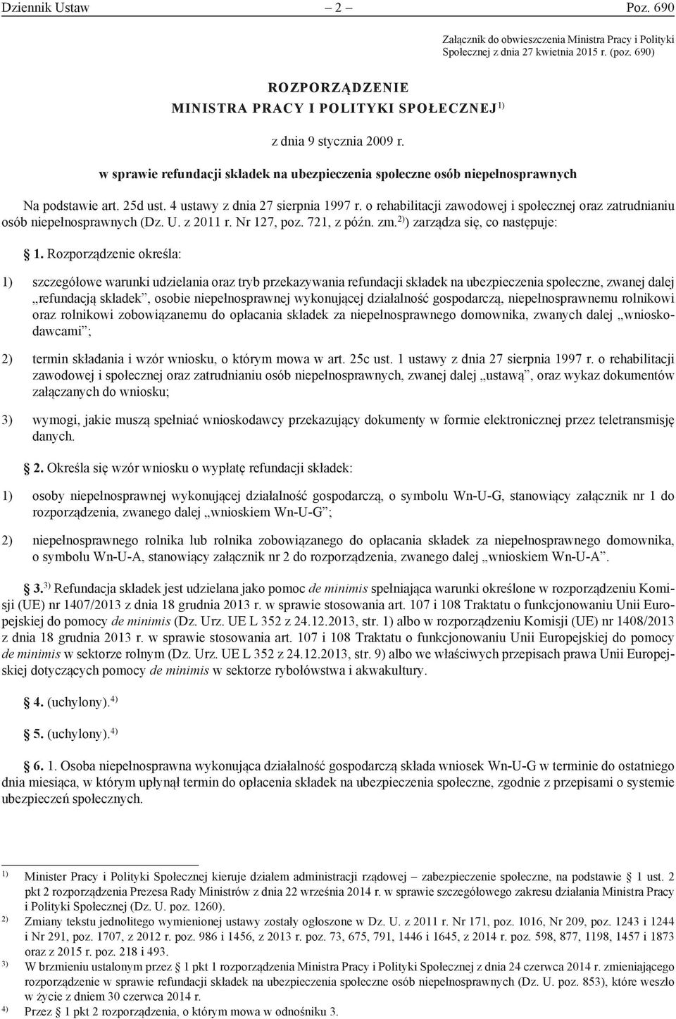 4 ustawy z dnia 27 sierpnia 1997 r. o rehabilitacji zawodowej i społecznej oraz zatrudnianiu osób niepełnosprawnych (Dz. U. z 2011 r. Nr 127, poz. 721, z późn. zm. 2) ) zarządza się, co następuje: 1.