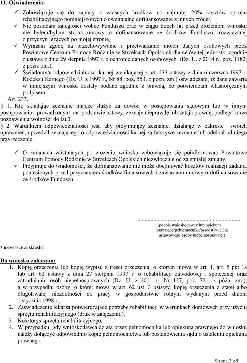 przechowywanie i przetwarzanie moich danych osobowych przez Powiatowe Centrum Pomocy Rodzinie w Strzelcach Opolskich dla celów tej jednostki zgodnie z ustawą z dnia 29 sierpnia 1997 r.