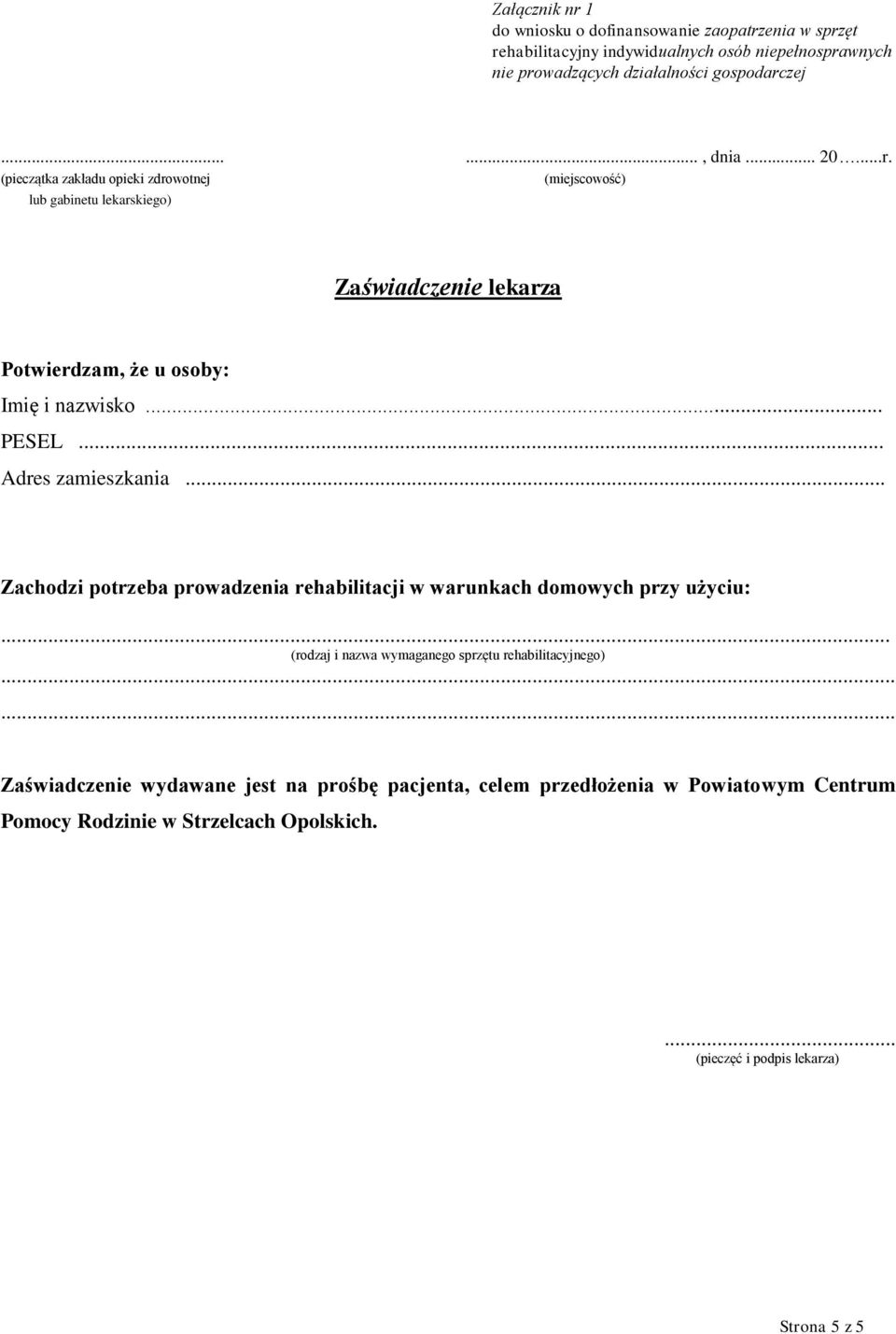 .. PESEL... Adres zamieszkania... Zachodzi potrzeba prowadzenia rehabilitacji w warunkach domowych przy użyciu:.