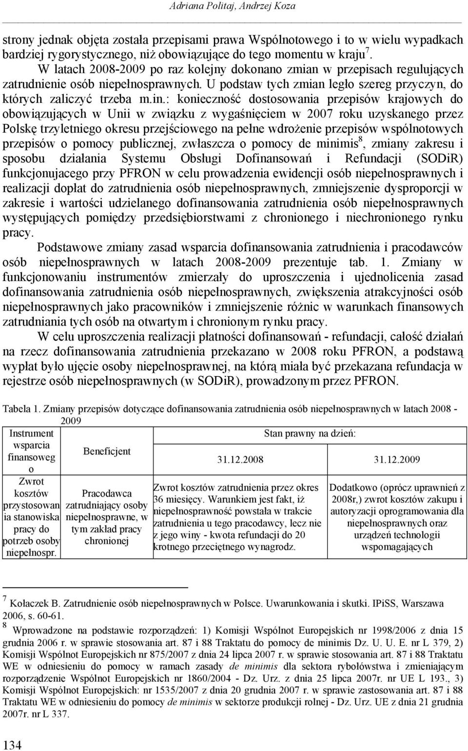 : konieczność dostosowania przepisów krajowych do obowiązujących w Unii w związku z wygaśnięciem w 2007 roku uzyskanego przez Polskę trzyletniego okresu przejściowego na pełne wdrożenie przepisów