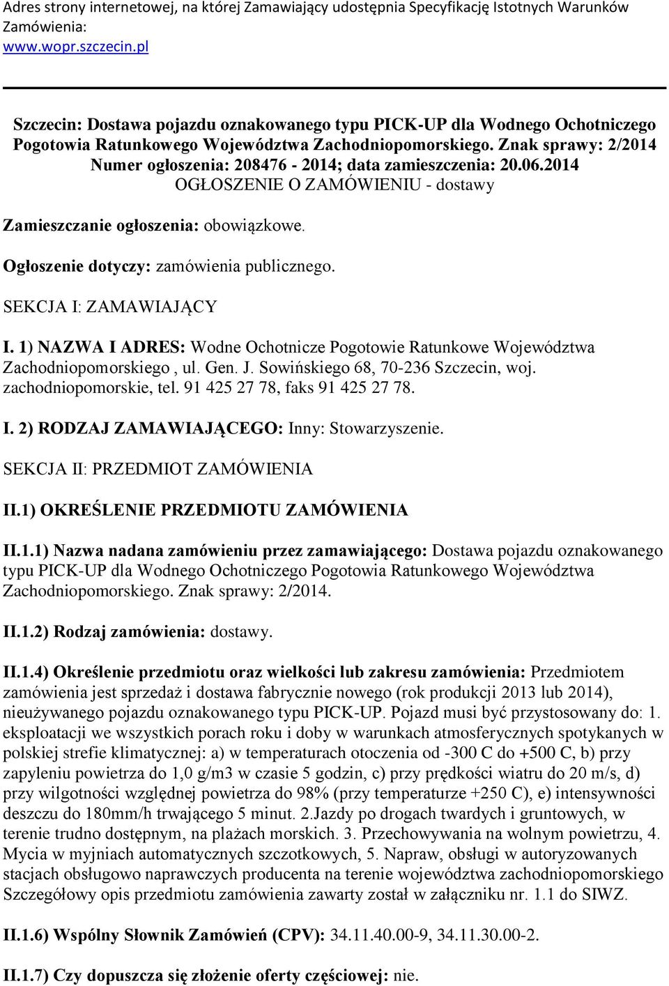 Znak sprawy: 2/2014 Numer ogłoszenia: 208476-2014; data zamieszczenia: 20.06.2014 OGŁOSZENIE O ZAMÓWIENIU - dostawy Zamieszczanie ogłoszenia: obowiązkowe. Ogłoszenie dotyczy: zamówienia publicznego.