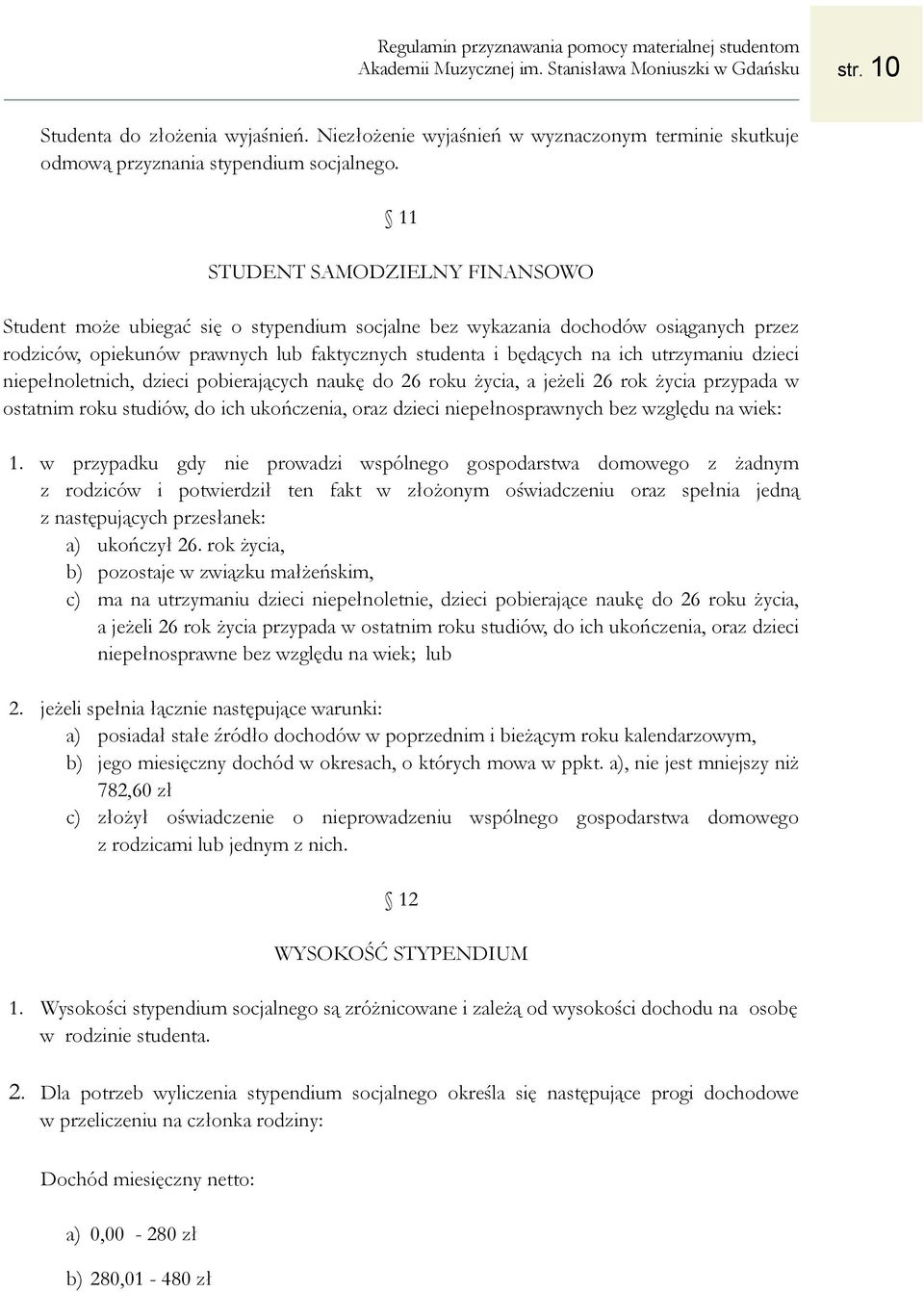 utrzymaniu dzieci niepełnoletnich, dzieci pobierających naukę do 26 roku życia, a jeżeli 26 rok życia przypada w ostatnim roku studiów, do ich ukończenia, oraz dzieci niepełnosprawnych bez względu na