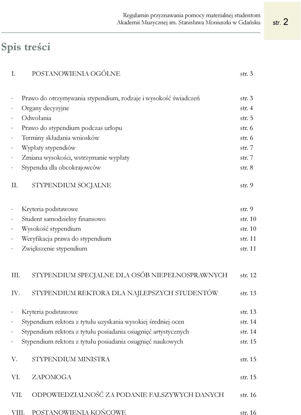 8 II. STYPENDIUM SOCJALNE str. 9 Kryteria podstawowe str. 9 Student samodzielny finansowo str. 10 Wysokość stypendium str. 10 Weryfikacja prawa do stypendium str. 11 Zwiększenie stypendium str.