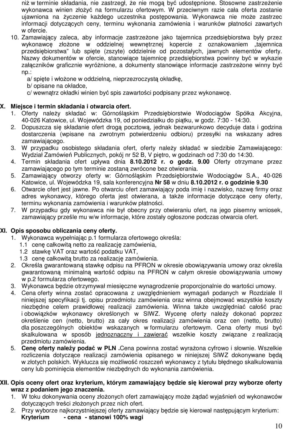 Wykonawca nie moŝe zastrzec informacji dotyczących ceny, terminu wykonania zamówienia i warunków płatności zawartych w ofercie. 10.