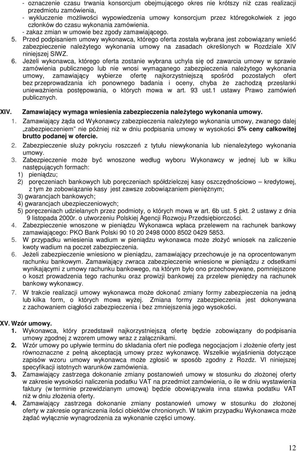 Przed podpisaniem umowy wykonawca, którego oferta została wybrana jest zobowiązany wnieść zabezpieczenie naleŝytego wykonania umowy na zasadach określonych w Rozdziale XIV niniejszej SIWZ. 6.