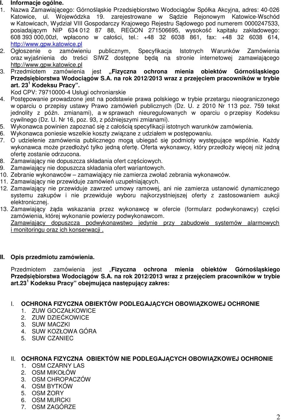 kapitału zakładowego: 608 393 000,00zł, wpłacono w całości, tel.: +48 32 6038 861, fax: +48 32 6038 614, http://www.gpw.katowice.pl 2.