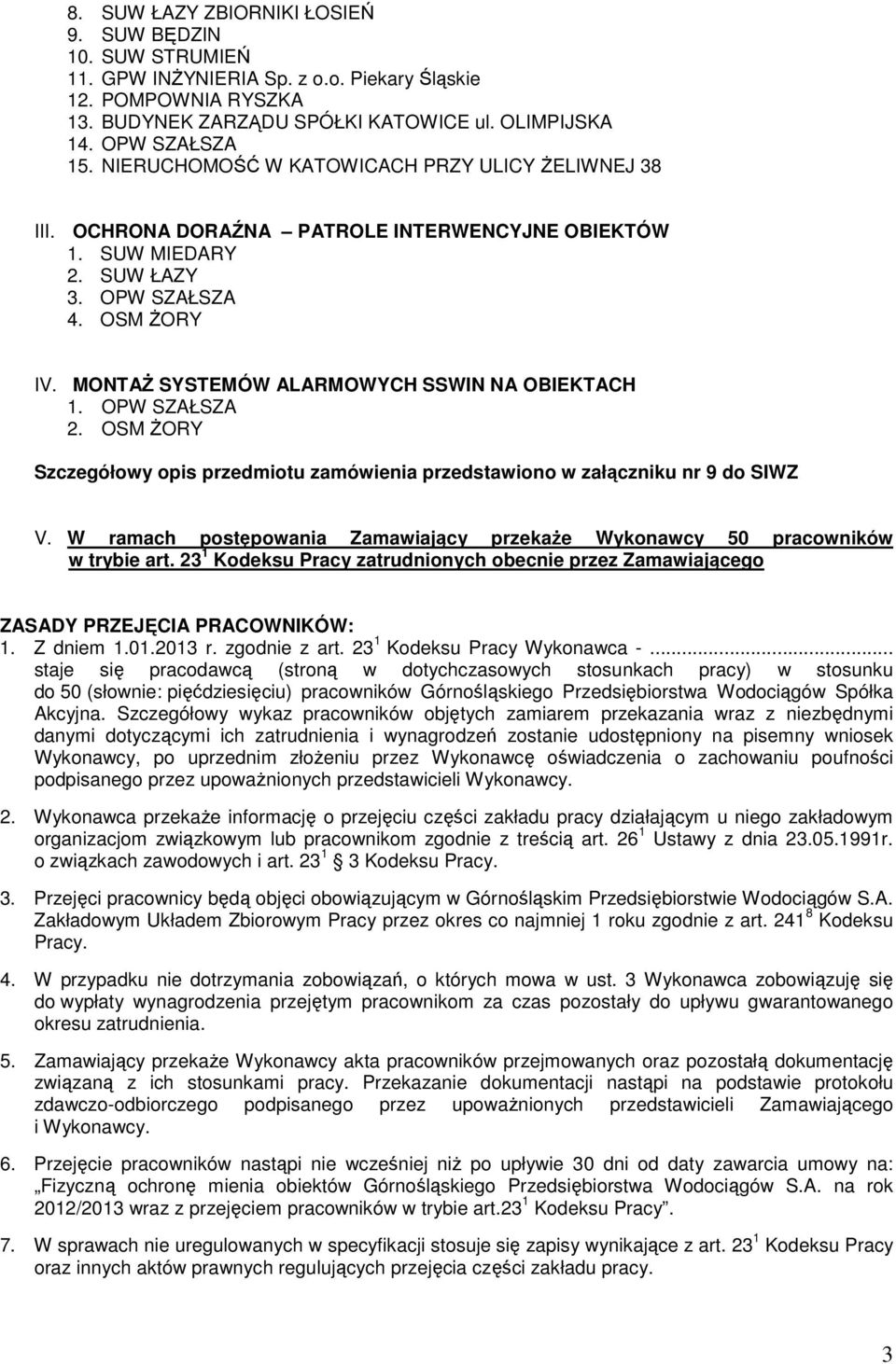 MONTAś SYSTEMÓW ALARMOWYCH SSWIN NA OBIEKTACH 1. OPW SZAŁSZA 2. OSM śory Szczegółowy opis przedmiotu zamówienia przedstawiono w załączniku nr 9 do SIWZ V.