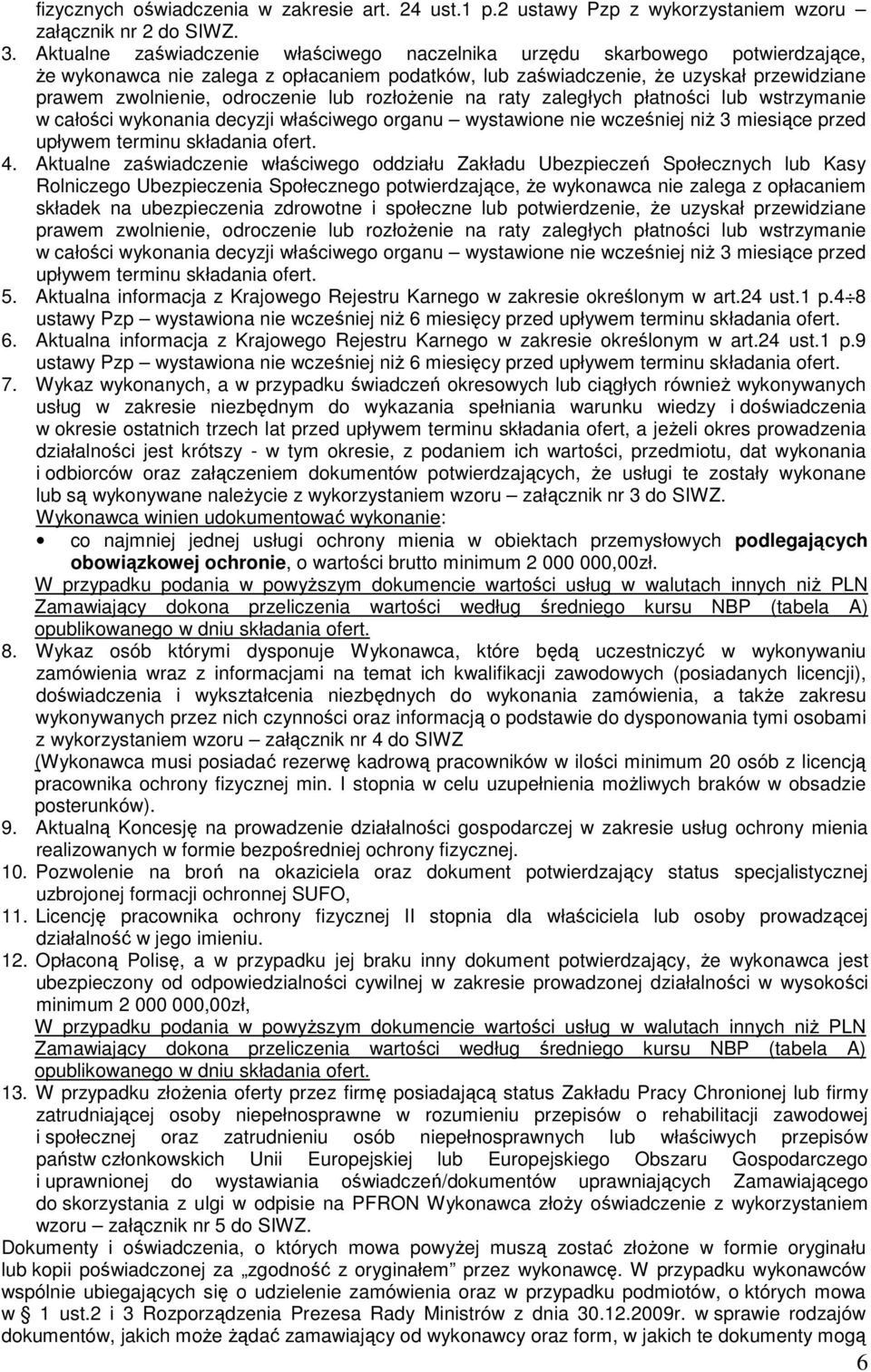 lub rozłoŝenie na raty zaległych płatności lub wstrzymanie w całości wykonania decyzji właściwego organu wystawione nie wcześniej niŝ 3 miesiące przed upływem terminu składania ofert. 4.