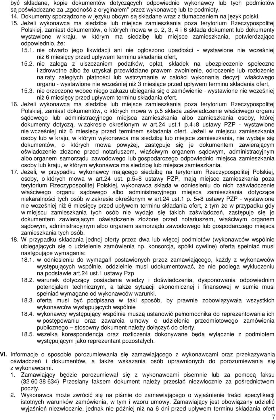 JeŜeli wykonawca ma siedzibę lub miejsce zamieszkania poza terytorium Rzeczypospolitej Polskiej, zamiast dokumentów, o których mowa w p.