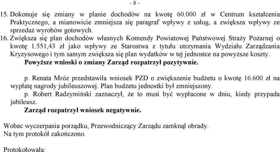 551,43 zł jako wpływy ze Starostwa z tytułu utrzymania Wydziału Zarządzania Kryzysowego i tym samym zwiększa się plan wydatków w tej jednostce na powyższe koszty.