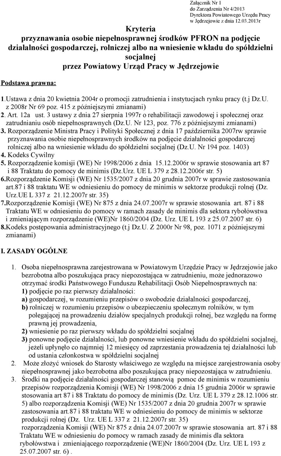 Jędrzejowie Podstawa prawna: 1.Ustawa z dnia 20 kwietnia 2004r o promocji zatrudnienia i instytucjach rynku pracy (t.j Dz.U. z 2008r Nr 69 poz. 415 z późniejszymi zmianami) 2. Art. 12a ust.