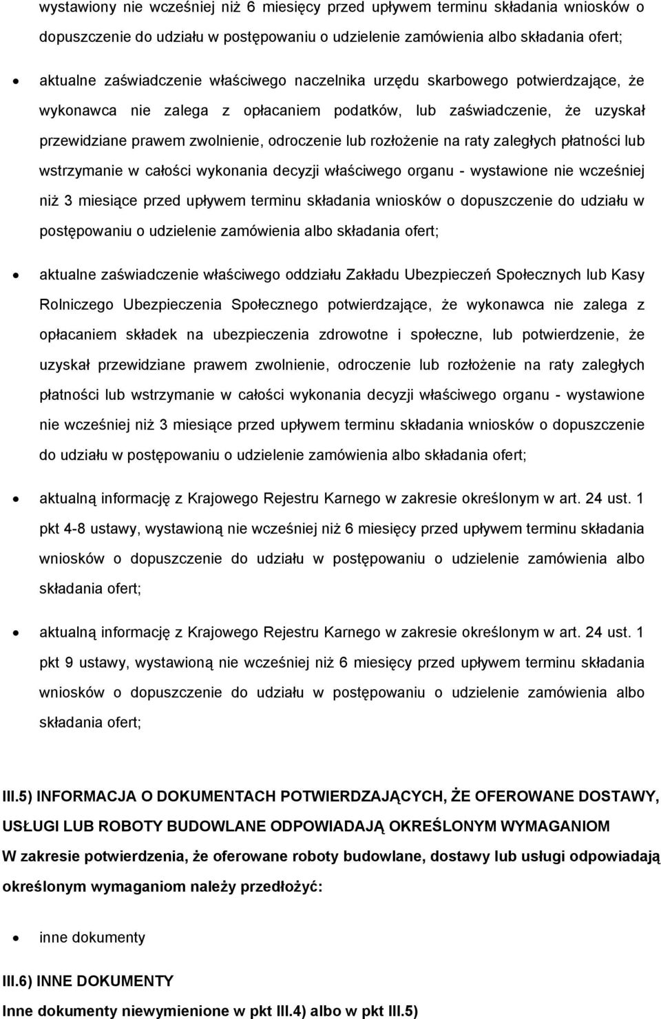 wstrzymanie w całści wyknania decyzji właściweg rganu - wystawine nie wcześniej niż 3 miesiące przed upływem terminu składania wnisków dpuszczenie d udziału w pstępwaniu udzielenie zamówienia alb