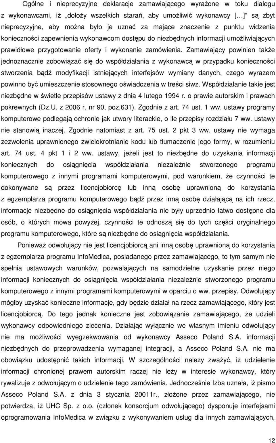Zamawiający powinien takŝe jednoznacznie zobowiązać się do współdziałania z wykonawcą w przypadku konieczności stworzenia bądź modyfikacji istniejących interfejsów wymiany danych, czego wyrazem