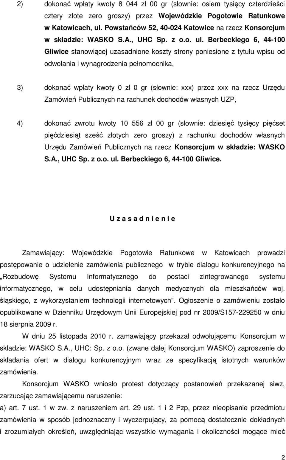 Berbeckiego 6, 44-100 Gliwice stanowiącej uzasadnione koszty strony poniesione z tytułu wpisu od odwołania i wynagrodzenia pełnomocnika, 3) dokonać wpłaty kwoty 0 zł 0 gr (słownie: xxx) przez xxx na