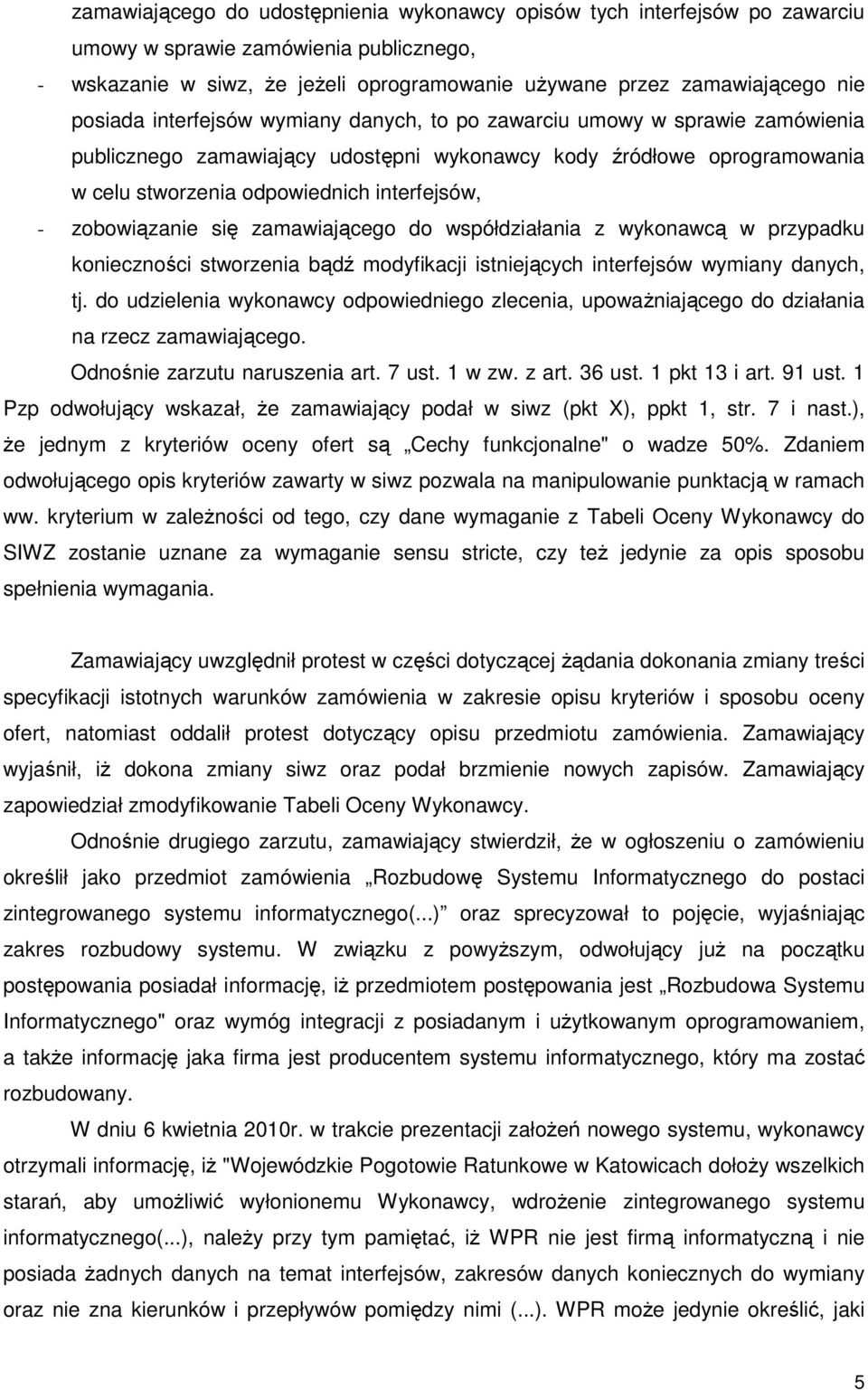 zobowiązanie się zamawiającego do współdziałania z wykonawcą w przypadku konieczności stworzenia bądź modyfikacji istniejących interfejsów wymiany danych, tj.