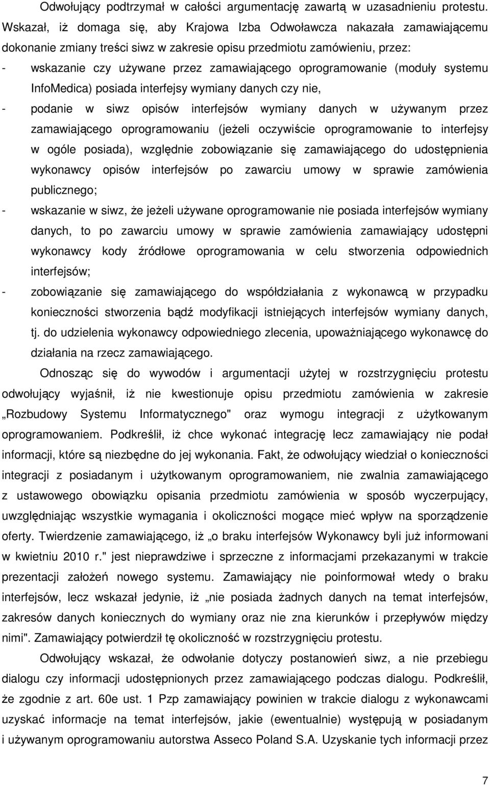 oprogramowanie (moduły systemu InfoMedica) posiada interfejsy wymiany danych czy nie, - podanie w siwz opisów interfejsów wymiany danych w uŝywanym przez zamawiającego oprogramowaniu (jeŝeli