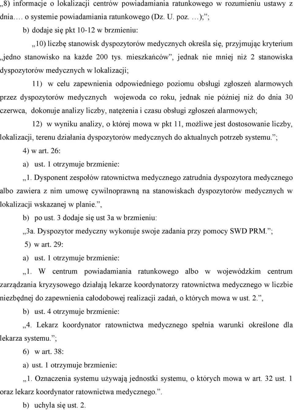 mieszkańców, jednak nie mniej niż 2 stanowiska dyspozytorów medycznych w lokalizacji; 11) w celu zapewnienia odpowiedniego poziomu obsługi zgłoszeń alarmowych przez dyspozytorów medycznych wojewoda