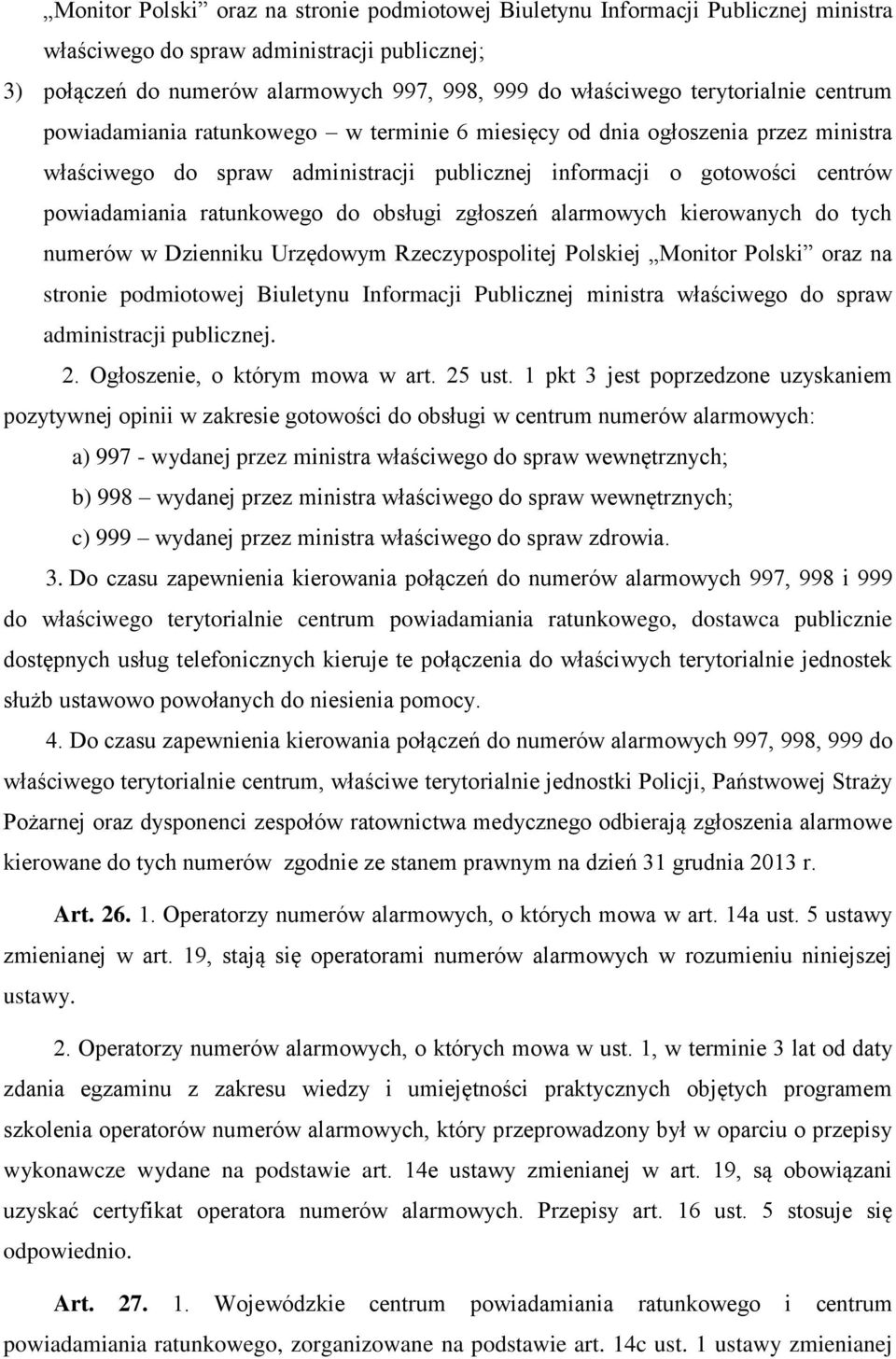 ratunkowego do obsługi zgłoszeń alarmowych kierowanych do tych numerów w Dzienniku Urzędowym Rzeczypospolitej Polskiej Monitor Polski oraz na stronie podmiotowej Biuletynu Informacji Publicznej