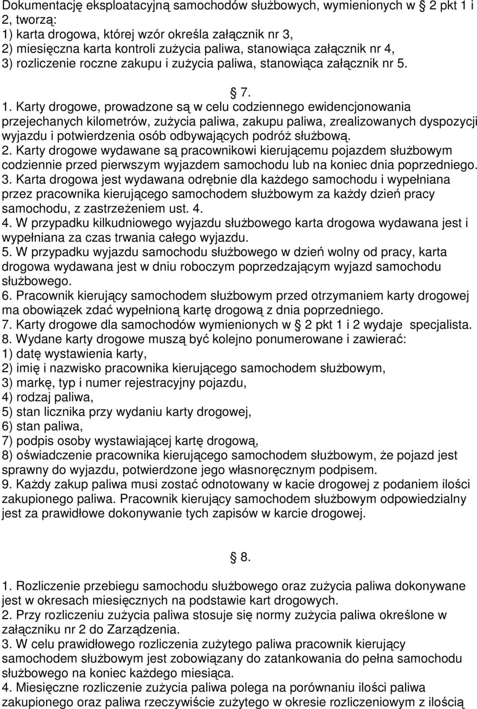 Karty drogowe, prowadzone są w celu codziennego ewidencjonowania przejechanych kilometrów, zużycia paliwa, zakupu paliwa, zrealizowanych dyspozycji wyjazdu i potwierdzenia osób odbywających podróż